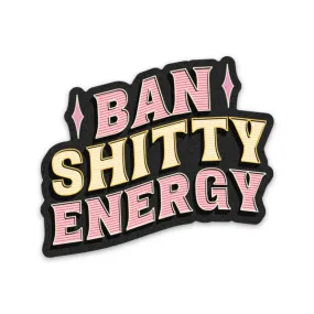 Ban Sh*tty Energy Sticker