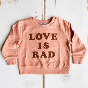 Love is Rad Organic Sweatshirt