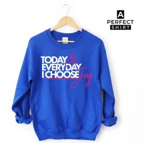 Today & Everyday I Choose Joy Unisex Sweatshirt